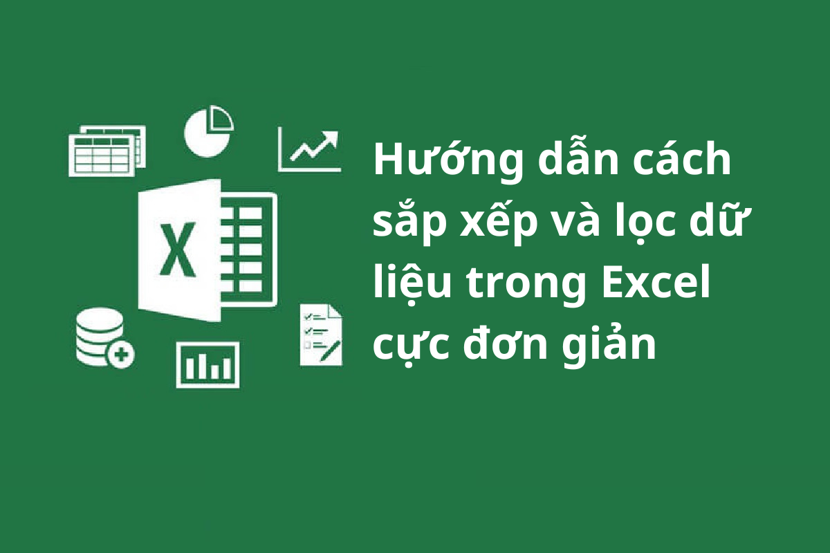 Hướng dẫn cách sắp xếp và lọc dữ liệu trong Excel cực đơn giản